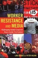 Worker Resistance and Media av Lina Dencik, Peter Wilkin, Simon Cottle