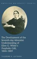 The Development of the Seventh-day Adventist Understanding of Ellen G. Whites Prophetic Gift, 1844-1889
