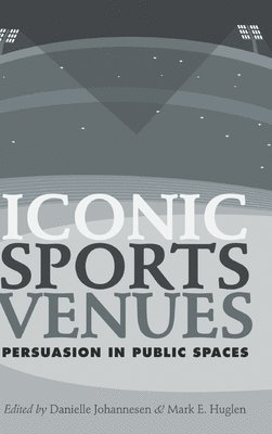 Danielle Johannesen, Mark E. Huglen - Iconic Sports Venues, Inbunden