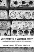Disrupting Data in Qualitative Inquiry