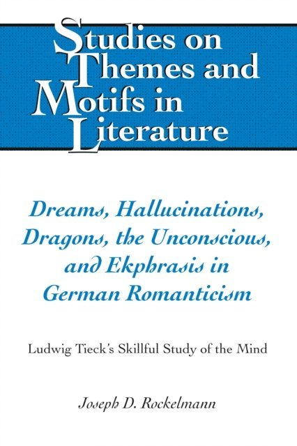 Rockelmann Joseph D. Rockelmann - Dreams, Hallucinations, Dragons, the Unconscious, and Ekphrasis in German Romanticism, E-bok