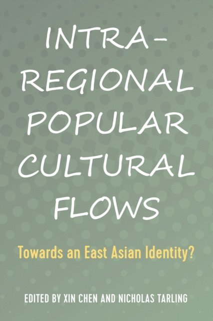 Tarling Nicholas Tarling, Chen Xin Chen - Intra-Regional Popular Cultural Flows, E-bok
