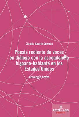 Claudia Aburto Guzmán - Poesía Reciente de Voces En Diálogo Con La Ascendencia Hispano-Hablante En Los Estados Unidos, Inbunden