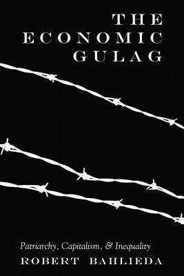 Robert Bahlieda, Shirley R. Steinberg - Economic Gulag, Inbunden