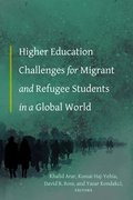 Higher Education Challenges for Migrant and Refugee Students in a Global World