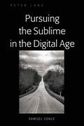 Pursuing the Sublime in the Digital Age