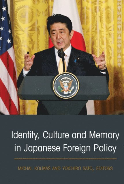 Sato Yoichiro Sato, Kolmas Michal Kolmas - Identity, Culture and Memory in Japanese Foreign Policy, E-bok