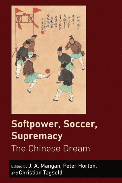 Tagsold Christian Tagsold, Horton Peter Horton, Mangan J.A. Mangan - Softpower, Soccer, Supremacy, E-bok