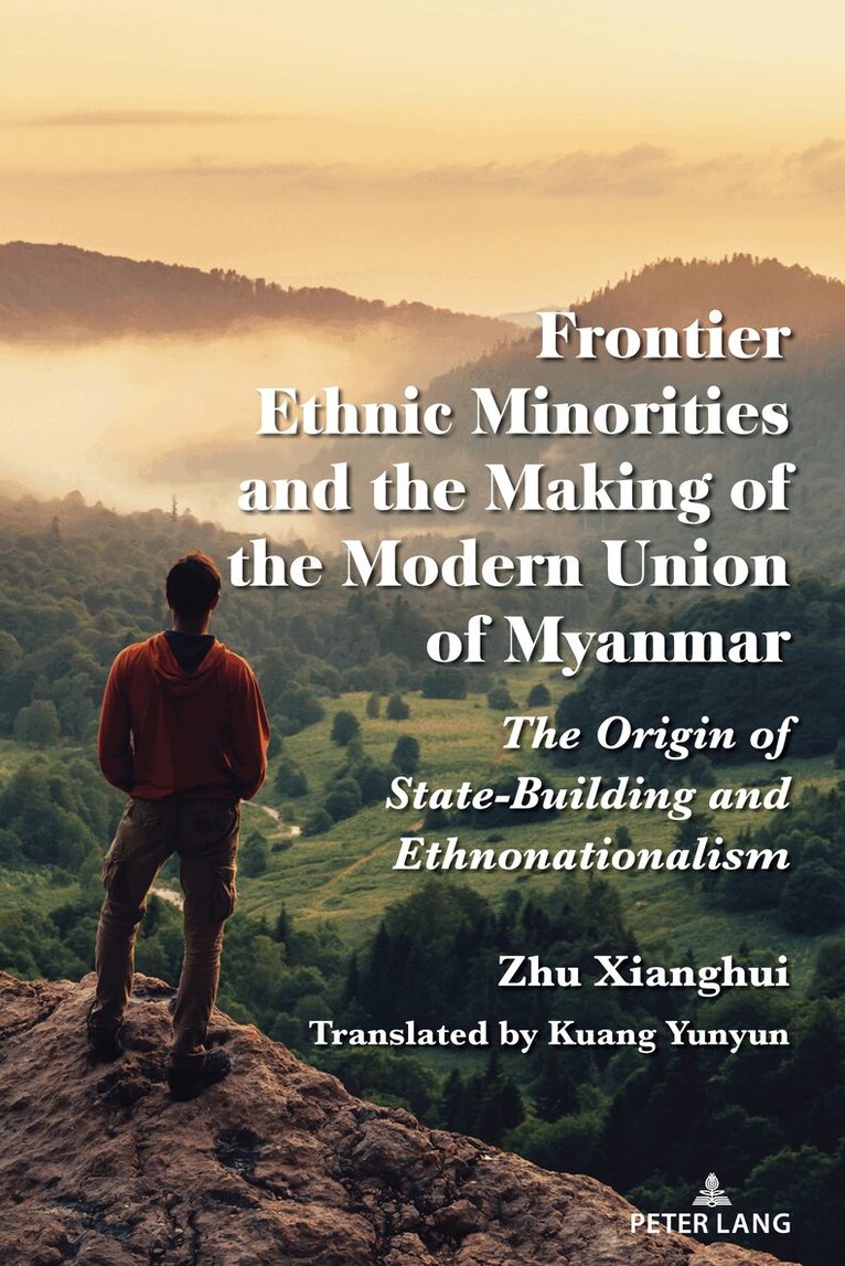 Zhu Xianghui - Frontier Ethnic Minorities and the Making of the Modern Union of Myanmar, Inbunden