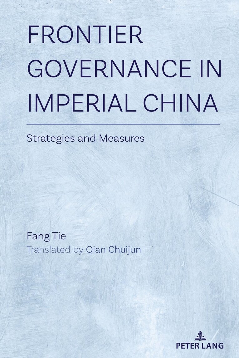 Fang Tie - Frontier Governance In Imperial China, Inbunden