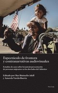 Espect�culo de frontera y contranarrativas audiovisuales