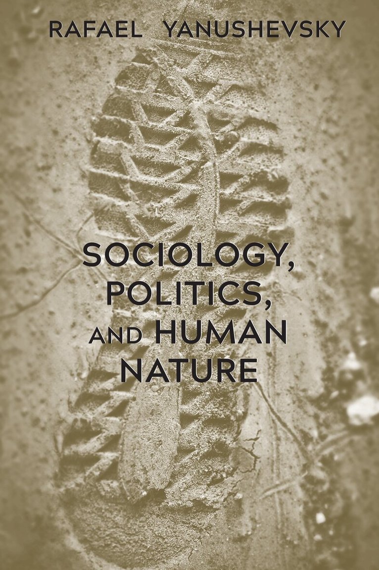 Rafael Yanushevsky - Sociology, Politics, and Human Nature, Inbunden