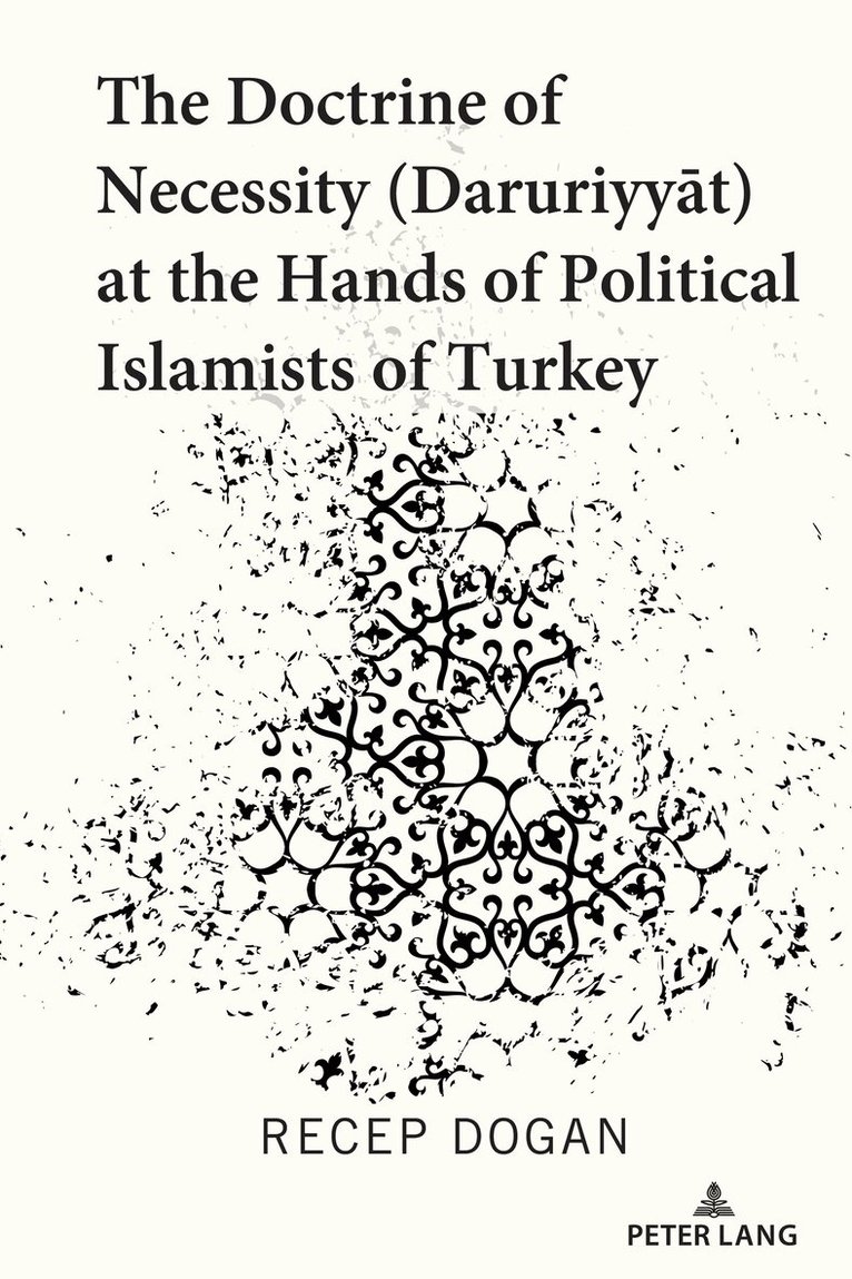 Recep Dogan - Doctrine of Necessity (Ḏaruriyyāt) at the Hands of Political Islamists of Turkey, Inbunden