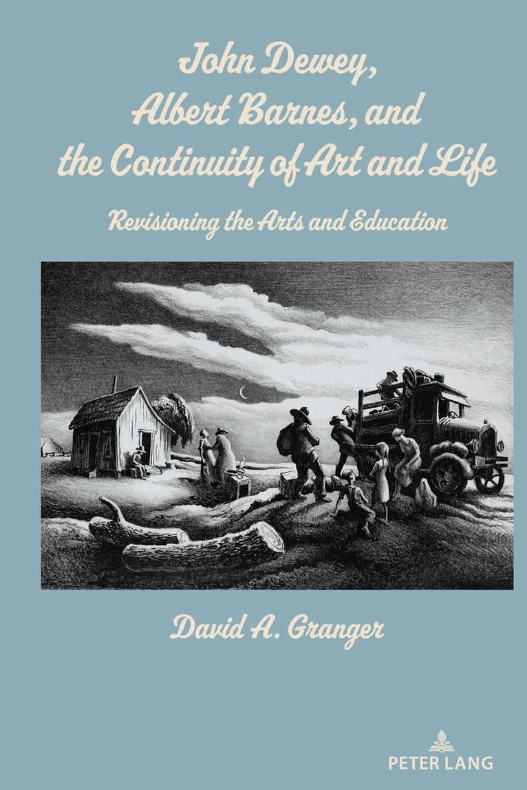 David A. Granger - John Dewey, Albert Barnes, and the Continuity of Art and Life, Inbunden