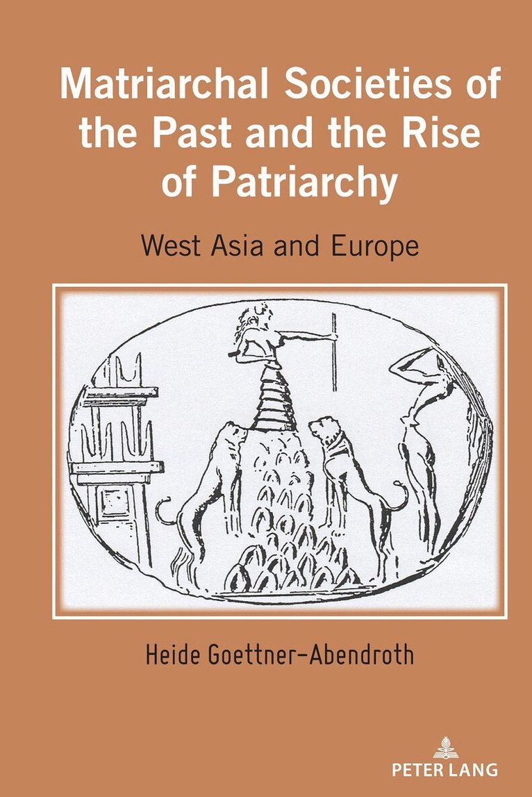 Heide Goettner-Abendroth - Matriarchal Societies of the Past and the Rise of Patriarchy, Inbunden
