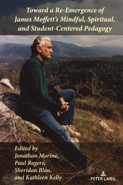 Kelly Kathleen Kelly, Blau Sheridan Blau, Rogers Paul Rogers, Marine Jonathan Marine - Toward a Re-Emergence of James Moffett's Mindful, Spiritual, and Student-Centered Pedagogy, E-bok