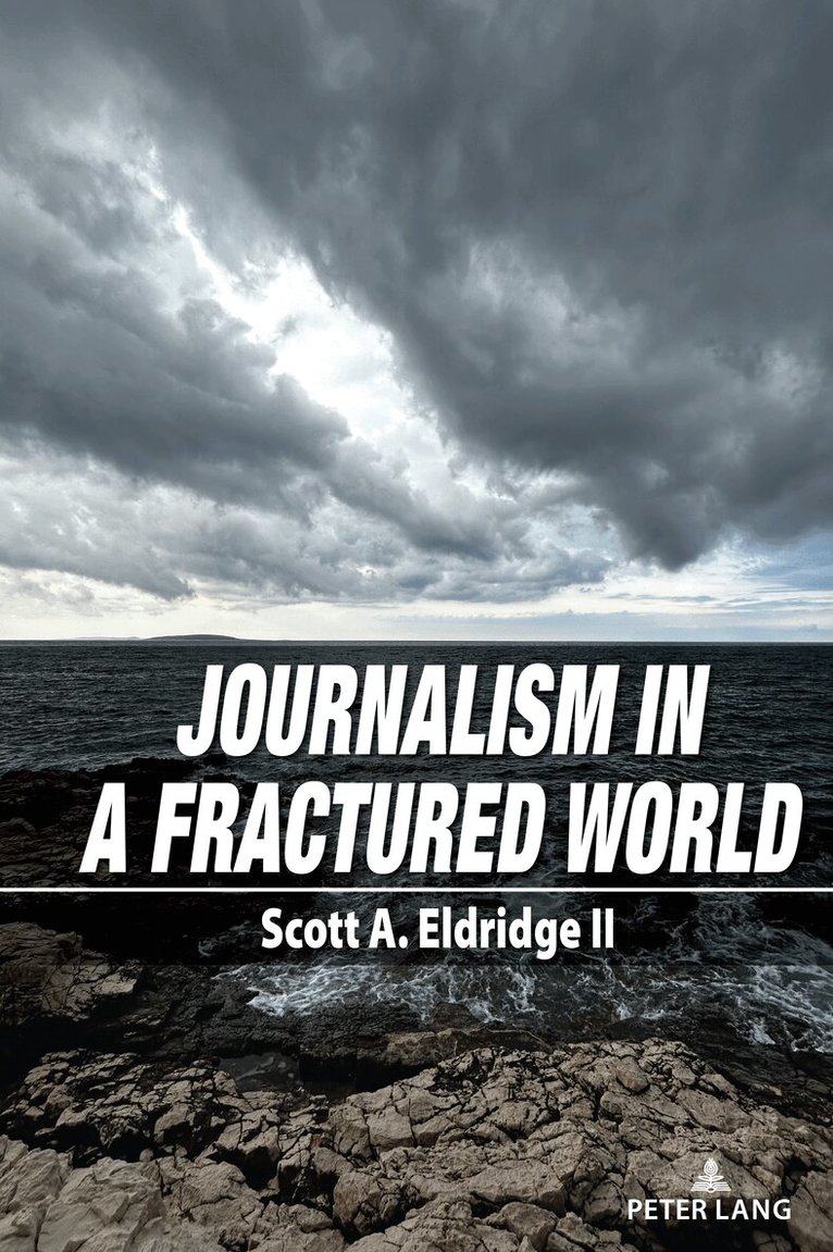 Scott A. Eldridge, Scott A. Eldridge - Journalism in a Fractured World, Inbunden