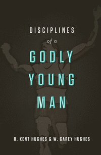 Disciplines of a Godly Young Man