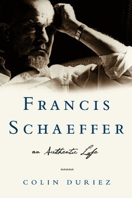 Colin Duriez - Francis Schaeffer: An Authentic Life, Häftad