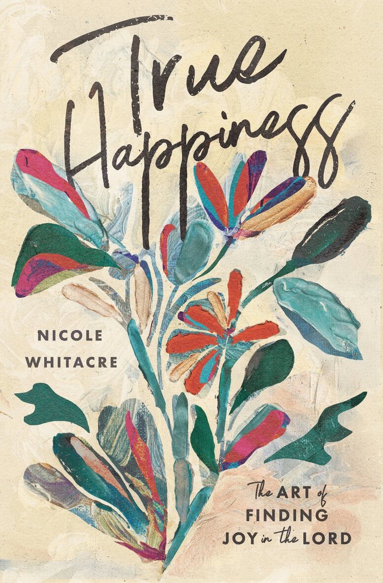 Nicole Mahaney Whitacre - True Happiness, Häftad