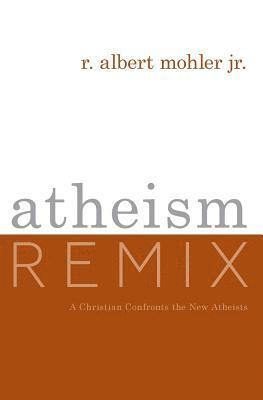 Jr. Mohler, R. Albert - Atheism Remix: A Christian Confronts the New Atheists, Häftad