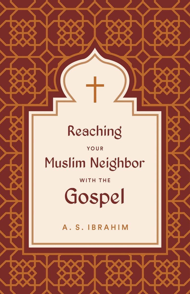 A. S. Ibrahim - Reaching Your Muslim Neighbor with the Gospel, Häftad