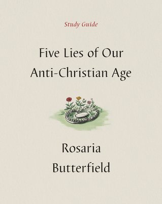 Five Lies of Our Anti-Christian Age Study Guide av Rosaria Butterfield