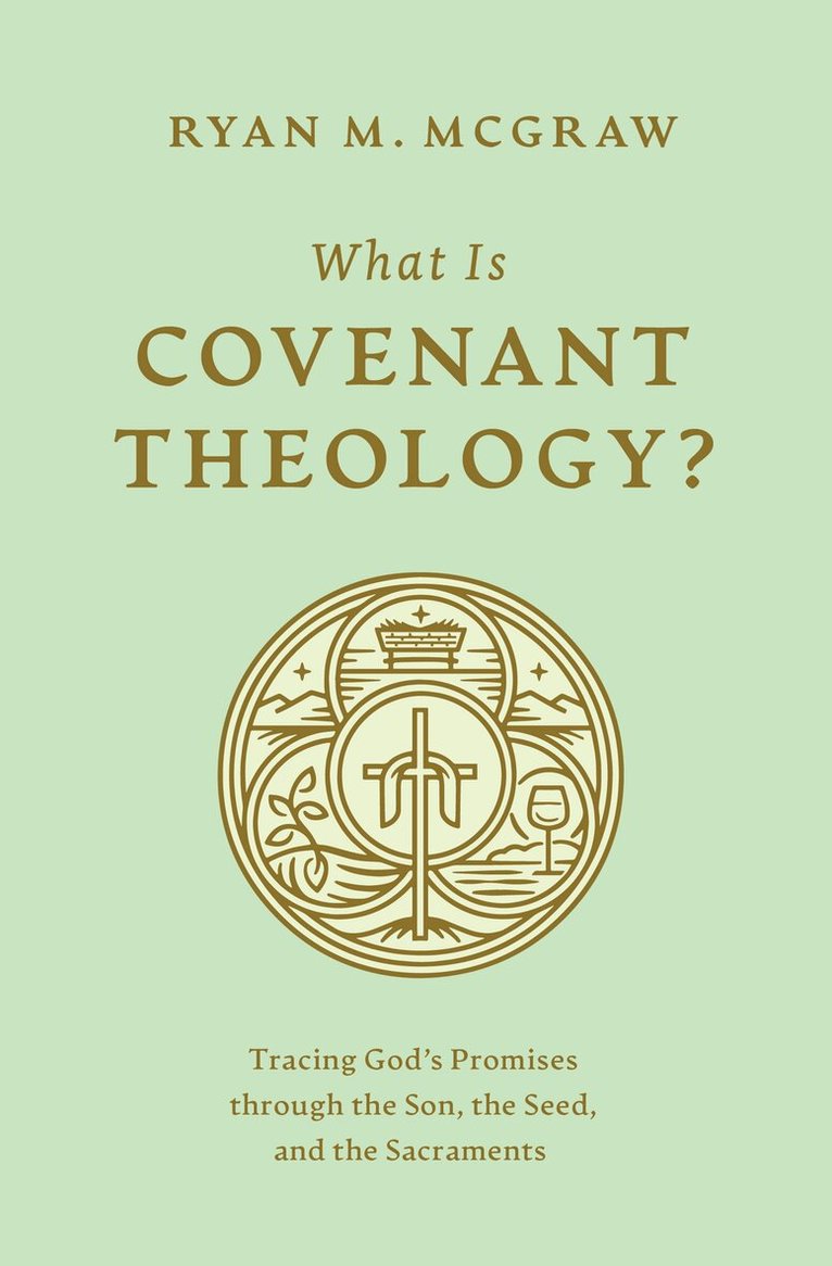 Ryan M. McGraw - What Is Covenant Theology?, Häftad