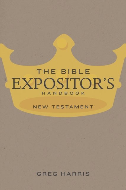 Greg Harris - Bible Expositor's Handbook, NT Edition, E-bok