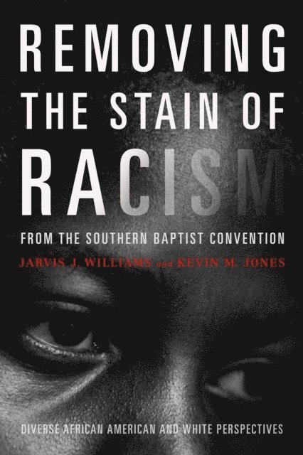 Jarvis J Williams, Kevin Jones - Removing the Stain of Racism from the Southern Baptist Convention, E-bok