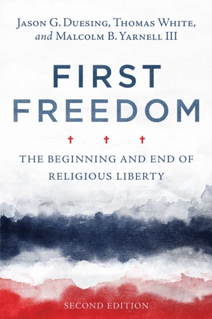 Malcolm B. Yarnell, Thomas White, Jason G. Duesing - First Freedom, E-bok