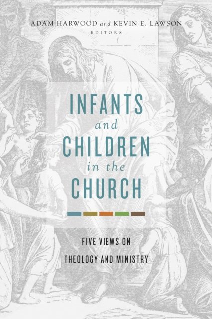 Kevin E Lawson, Adam Harwood - Infants and Children in the Church, E-bok
