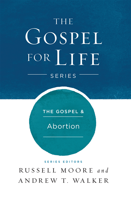 Andrew T. Walker, Russell D. Moore - Gospel & Abortion, E-bok