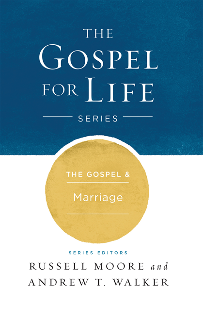 Andrew T. Walker, Russell D. Moore - Gospel & Marriage, E-bok