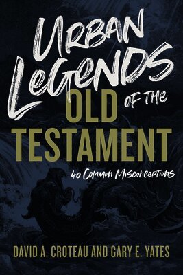 David A. Croteau, Gary Yates - Urban Legends of the Old Testament, Häftad