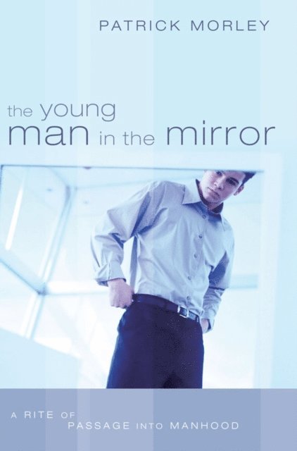 Patrick Morley - Young Man in the Mirror, E-bok
