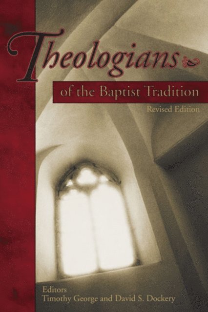 David S. Dockery, Timothy George - Theologians of the Baptist Tradition, E-bok