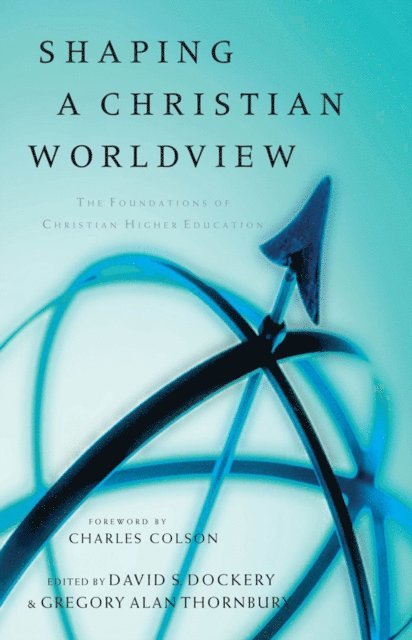 Gregory Alan Thornbury, David S. Dockery - Shaping a Christian Worldview, E-bok