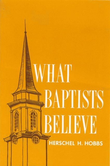 Herschel  H. Hobbs - What Baptists Believe, E-bok
