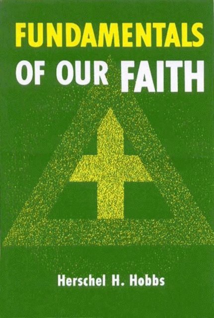Herschel  H. Hobbs - Fundamentals of Our Faith, E-bok