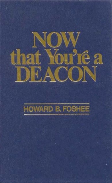 Howard B. Foshee - Now That You're a Deacon, E-bok