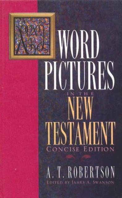 A. T. Robertson - Word Pictures in the New Testament, E-bok