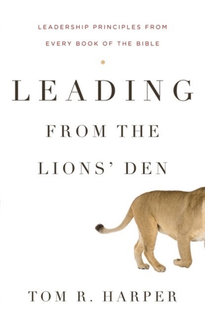 Tom Harper - Leading from the Lions' Den, E-bok