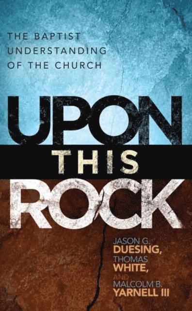 Malcolm B. Yarnell, Thomas White, Jason G. Duesing - Upon This Rock, E-bok