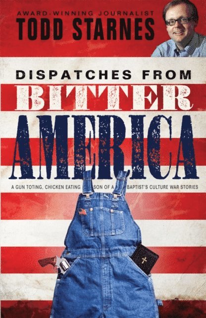 Todd Starnes - Dispatches from Bitter America, E-bok
