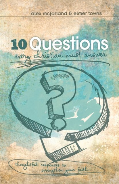 Elmer L. Towns, Alex McFarland - 10 Questions Every Christian Must Answer, E-bok
