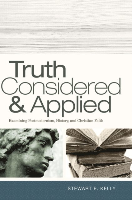 Stewart E. Kelly - Truth Considered and Applied, E-bok