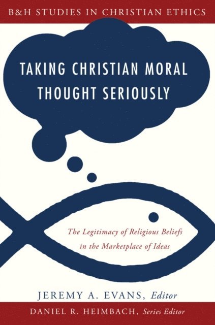 Daniel Heimbach, Jeremy A. Evans - Taking Christian Moral Thought Seriously, E-bok