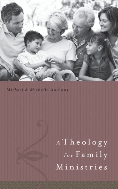 Michelle Anthony, Michael Anthony - Theology for Family Ministry, E-bok