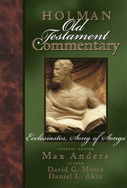 Dr. Daniel L. Akin, David Moore, Max Anders - Holman Old Testament Commentary Volume 14 - Ecclesiastes, Song of Songs, E-bok